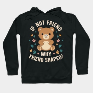 If not friend why friend shaped Hoodie